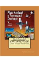 Pilot's Handbook of Aeronautical Knowledge, FAA-H-8083-25B (full version ) By: Federal Aviation Administration