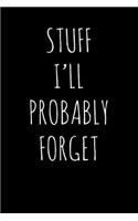 Stuff I'll Probably Forget: Lined Notebook / Journal Gift, 120 Pages, 6x9, Soft Cover, Matte Finish