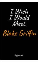 I Wish I Would Meet Blake Griffin: A Blake Griffin Blank Lined Journal Notebook to Write Down Things, Take Notes, Record Plans or Keep Track of Habits (6" x 9" - 120 Pages)