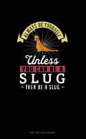 Always Be Yourself Unless You Can Be A Slug Then Be A Slug: One Line A Day Journal