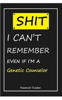SHIT! I Can't Remember EVEN IF I'M A Genetic Counselor: An Organizer for All Your Passwords and Shity Shit with Unique Touch - Password Tracker - 120 Pages(6''x9'') -Gift for Woman, Gift from Husband, Gif