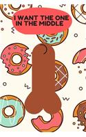 I Want the One in the Middle: Naughty Birthday-Valentine's Day- Anniversary Journal-Unique Greeting Card Alternative