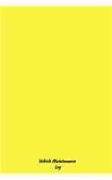 Yellow Vehicle Maintenance Log: Repairs And Maintenance Record Book for Cars, Trucks, Motorcycles and Other Vehicles, (6*9) inch 120 pages, Auto Log Book, vehicle repair log book, 