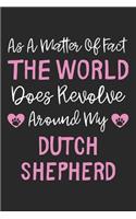 As A Matter Of Fact The World Does Revolve Around My Dutch Shepherd: Lined Journal, 120 Pages, 6 x 9, Dutch Shepherd Dog Owner Gift Idea, Black Matte Finish (As A Matter Of Fact The World Does Revolve Around My Dutch 