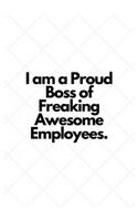 I am a Proud Boss of Freaking Awesome Employees.: Lined Notebook