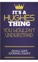 It's A Hughes Thing You Wouldn't Understand Small (6x9) Journal/Diary