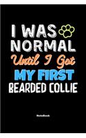 I Was Normal Until I Got My First Bearded Collie Notebook - Bearded Collie Dog Lover and Pet Owner: Lined Notebook / Journal Gift, 120 Pages, 6x9, Soft Cover, Matte Finish
