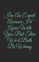 I'm An Expert Assessor I'd Agree With You But Then We'd Both Be Wrong