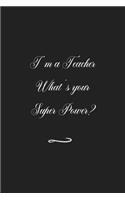 I'm a Teacher What's your Super Power?