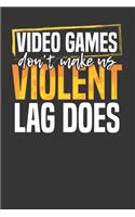 Video Games Don't Make Us Violent Lag Does: Daily Undated Journal and Diary for 90 Days