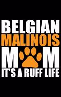 Belgian Malinois Mom It's A Ruff Life