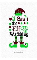 I Can't The Elf Is Watching: A 6x9 Inch Diary Notebook Journal With A Bold Text Font Slogan On A Matte Cover and 120 Blank Lined Pages Makes A Great Alternative To A Card