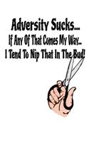 Adversity Sucks... If Any Of That Comes My Way... I Tend To Nip That In The Bud!