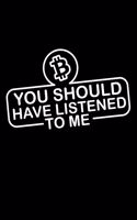 You should have listened to me - Bitcoin: 6" x 9" 120 pages dotted Journal I 6x9 dot grid Notebook I Diary I Sketch I Journaling I Planner I cryptocurrency gift I Bitcoin gift