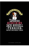 Always Be Yourself Unless You Can Be A Jack Russell Terrier Then Be A Jack Russell Terrier: Dual Notebook - Dotted & Lined(137 Dual Notebook - Dotted & Lined)