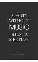 A Party Without Music Is Just A Meeting: A 6x9 Inch Notebook Journal Diary With A Bold Text Font Slogan On A Matte Cover and 120 Blank Lined Pages Makes A Great Alternative To A Card