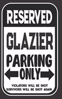 Reserved Glazier Parking Only. Violators Will Be Shot. Survivors Will Be Shot Again: Blank Lined Notebook - Thank You Gift For Glazier