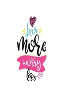 Love More Worry Less: Smile Design pocket Notebook Journal Composition Book and Diary for Girls and Boys - cute Unique Gift Idea Sketchbook for your Partner Lover Wife Hu