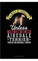Always Be Yourself Unless You Can Be An Airedale Terrier Then Be An Airedale Terrier: Daily Food Journal
