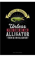 Always Be Yourself Unless You Can Be An Alligator Then Be An Alligator: Daily Food Journal
