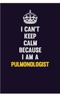I Can't Keep Calm Because I Am A Pulmonologist