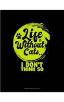 Life Without Cats I Don't Think So