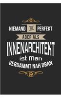 Niemand ist perfekt aber als Innenarchitekt ist man verdammt nah dran
