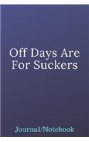 Off Days Are For Suckers