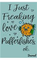 I Just Freaking Love Pufferfishes Ok Journal