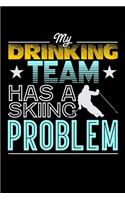 My Drinking Team Has A Skiing Problem: Food Journal & Meal Planner Diary To Track Daily Meals And Fitness Activities For Skiing Lovers, Winter Ski Enthusiasts And Fans Of Snow Vacation An