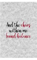 And The Chaos Within Me Found Balance