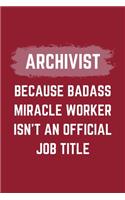 Archivist Because Badass Miracle Worker Isn't An Official Job Title: An Archivist Journal Notebook to Take Notes, To-do List and Notepad (6" x 9" - 120 Pages)