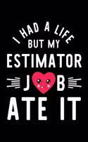 I Had A Life But My Estimator Job Ate It