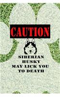 Caution Siberian Husky May Lick You To Death
