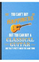 You Can't Buy Happiness but You Can Buy a Classic Guitar and That's Pretty Much the Same Thing