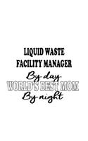 Liquid Waste Facility Manager By Day World's Best Mom By Night: Best Liquid Waste Facility Manager Notebook, Liquid Waste Facility Managing/Organizer Journal Gift, Diary, Doodle Gift or Notebook - 6 x 9 Compact S