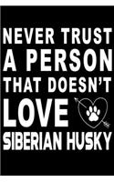 Never trust a person that does not love Siberian Husky: Cute Siberian Husky Lined journal Notebook, Great Accessories & Gift Idea for Siberian Husky Owner & Lover. Lined journal Notebook With An Inspirati