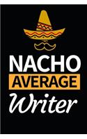 Nacho Average Writer: Funny Writing Notebook/Journal (6" X 9") Unique Gift Idea For Writers
