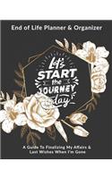 Let's Start The Journey Today: End of Life Planner & Organizer: A Guide To Finalizing My Affairs & Last Wishes When I'm Gone