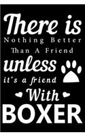 There is nothing better than a friend unless it is a friend with Boxer