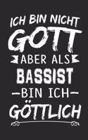 Ich bin nicht Gott aber als Bassist bin ich göttlich: Notizbuch mit 110 linierten Seiten, Nutzung auch als Dekoration in Form eines Schild bzw. Poster möglich