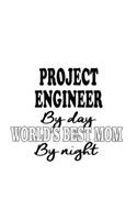 Project Engineer By Day World's Best Mom By Night