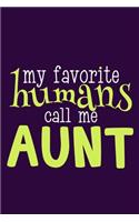 My Favorite Humans Call Me Aunt: Blank Lined Notebook Journal: Gift for Aunty Auntie Aunt New Sister In Law Journal 6x9 - 110 Blank Pages - Plain White Paper - Soft Cover Book