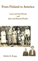 From Finland to America: Lauri and Liisa Wesala and John and Hannah Wuollet (hardcover)