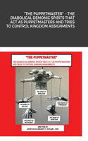 "The Puppetmaster" - The Diabolical Demonic Spirits That Act as Puppetmasters and Tries to Control Kingdom Assignments