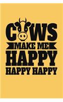 Cows Make Me Happy Happy Happy: Great Journal Notebook for Cow and Animal Lovers.