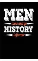 Men Come And Go History Is Forever: Journal Notebook Lined