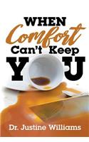 When Comfort Can't Keep You