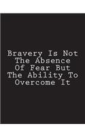 Bravery Is Not The Absence Of Fear But The Ability To Overcome It: Notebook Large Size 8.5 x 11 Ruled 150 Pages