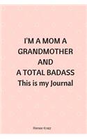 I'M A MOM, A GRANDMOTHER AND A TOTAL BADASS This is my Journal: Blank lined journal 6x9 inches 150 pages